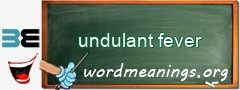 WordMeaning blackboard for undulant fever